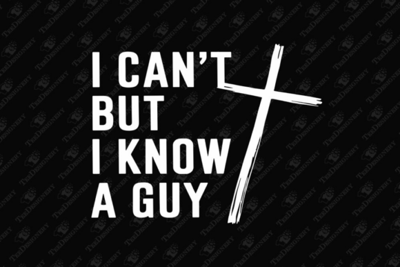 I Can’t but I Know a Guy: Christian Humor Graphics & T-Shirt Designs