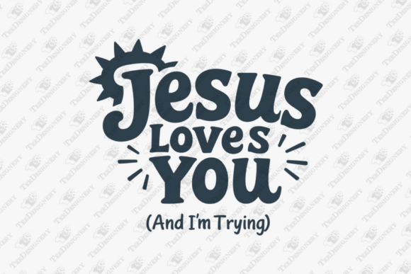 Jesus Loves You and I’m Trying Sarcasm Graphics
